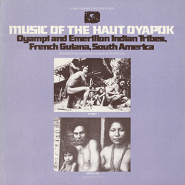 Music of the Haut Oyapok: Oyampi and Emerillon Indian Tribes, French Guiana, South America